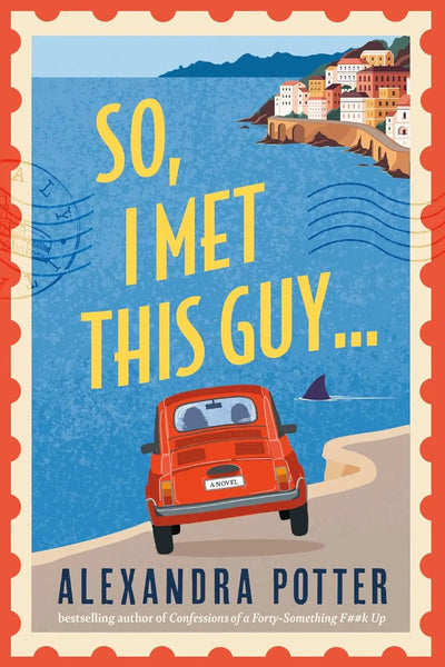 Book cover of 'So, I Met This Guy' by Alexandra Potter with a red car on a coastal road.