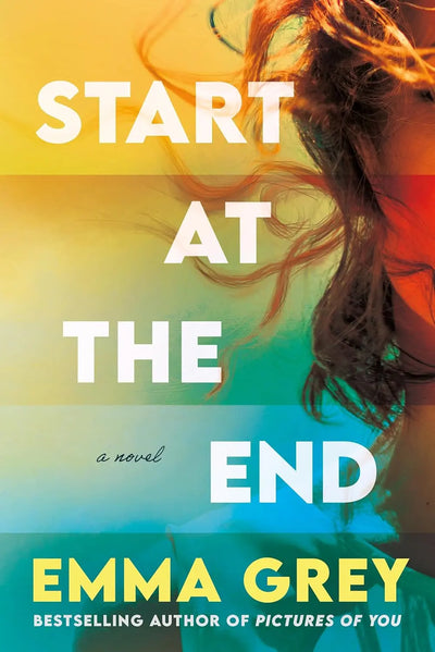Book cover of 'Start at the End' by Emma Grey with a colorful gradient background and a person with flowing hair.
