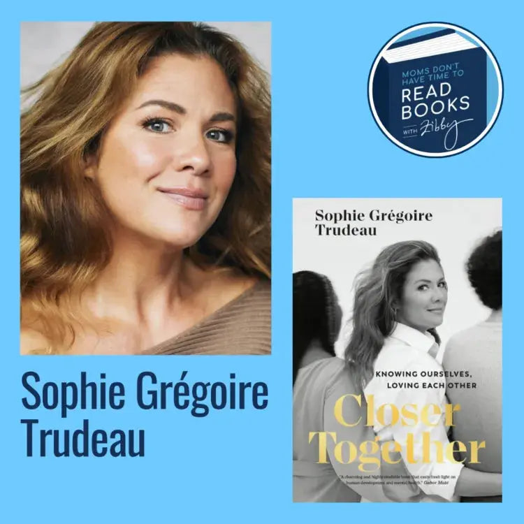 Sophie Grégoire Trudeau, CLOSER TOGETHER - Zibby Media