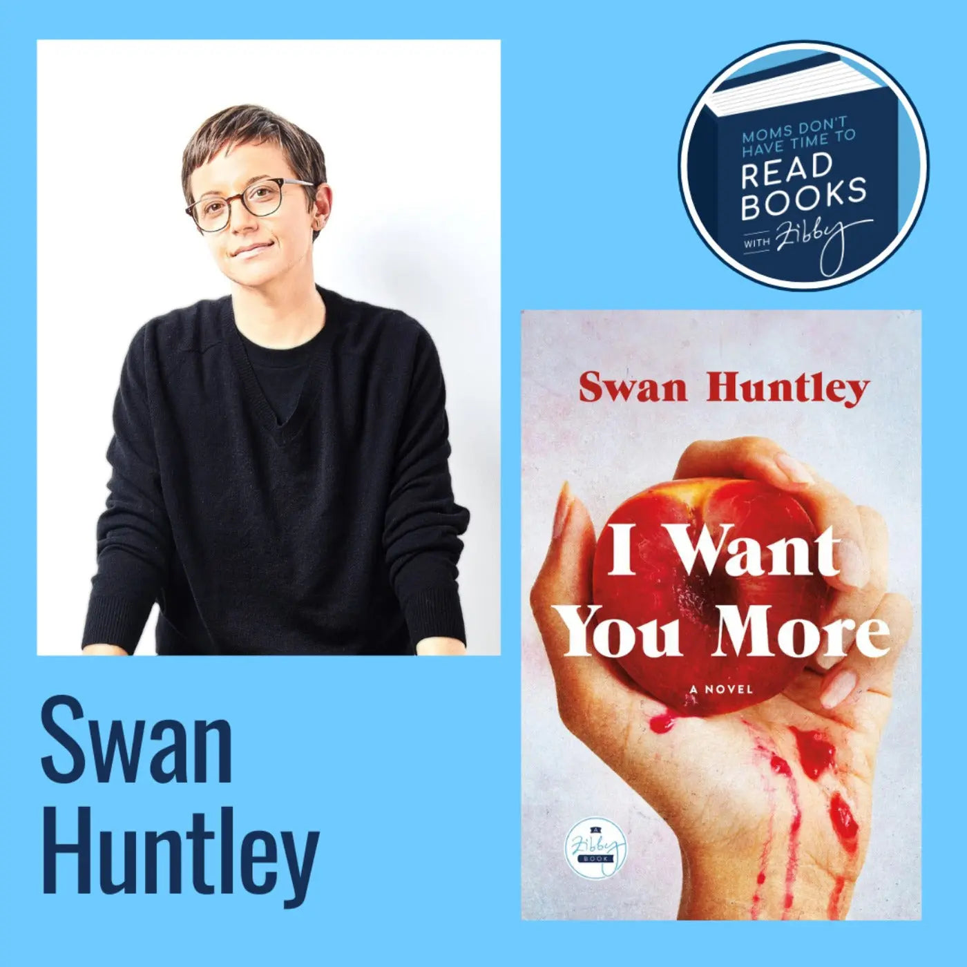 Swan Huntley, I WANT YOU MORE - Zibby Media