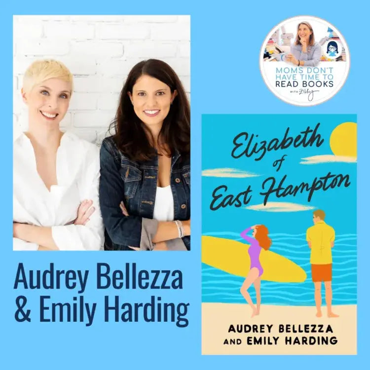 Audrey Bellezza and Emily Harding,  ELIZABETH OF EAST HAMPTON - Zibby Media