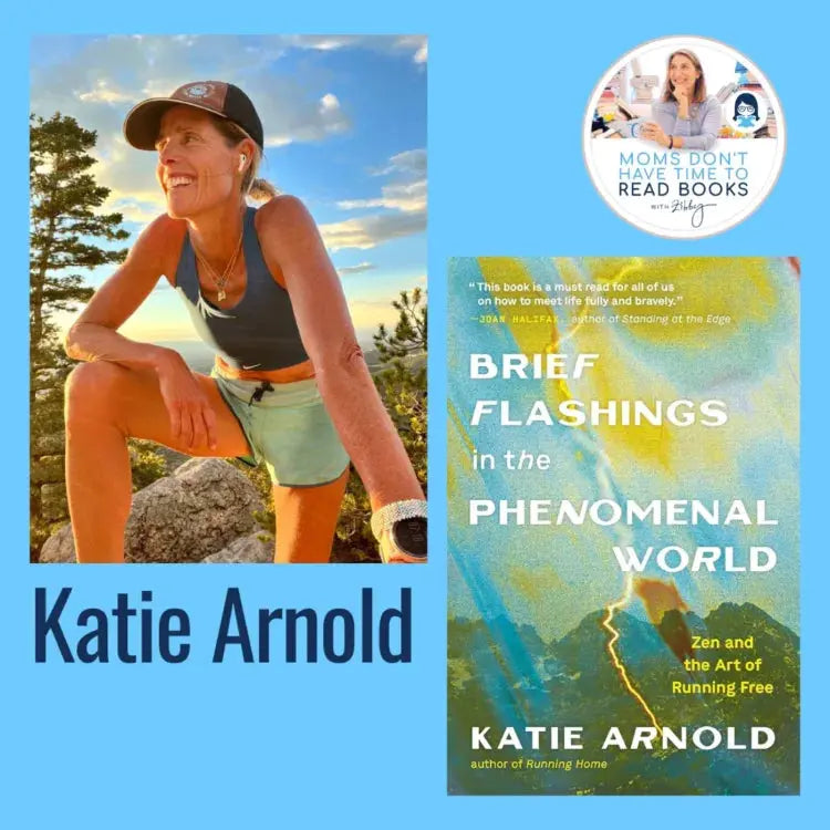 Katie Arnold, BRIEF FLASHINGS IN THE PHENOMENAL WORLD - Zibby Media
