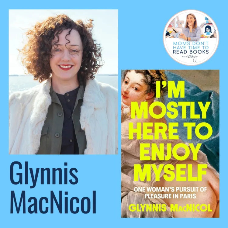 Glynnis MacNicol, I'M MOSTLY HERE TO ENJOY MYSELF