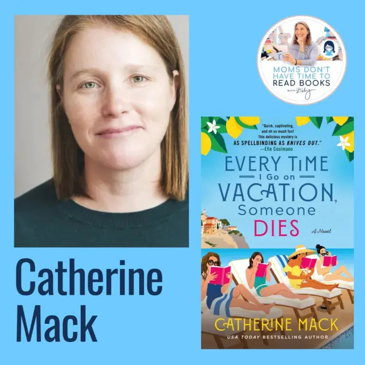 Catherine Mack, EVERYTIME I GO ON VACATION, SOMEONE DIES - Zibby Media