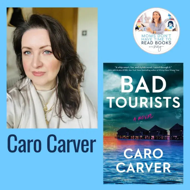 Caro Carver, BAD TOURISTS - Zibby Media