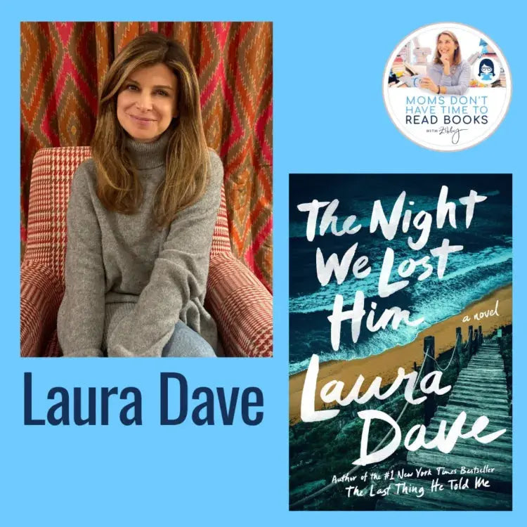 Laura Dave, THE NIGHT WE LOST HIM - Zibby Media