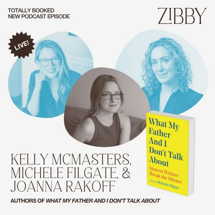 Michele-Filgate-with-Kelly-McMasters-and-Joanna-Rakoff-WHAT-MY-FATHER-AND-I-DON-T-TALK-ABOUT-Live Zibby Media