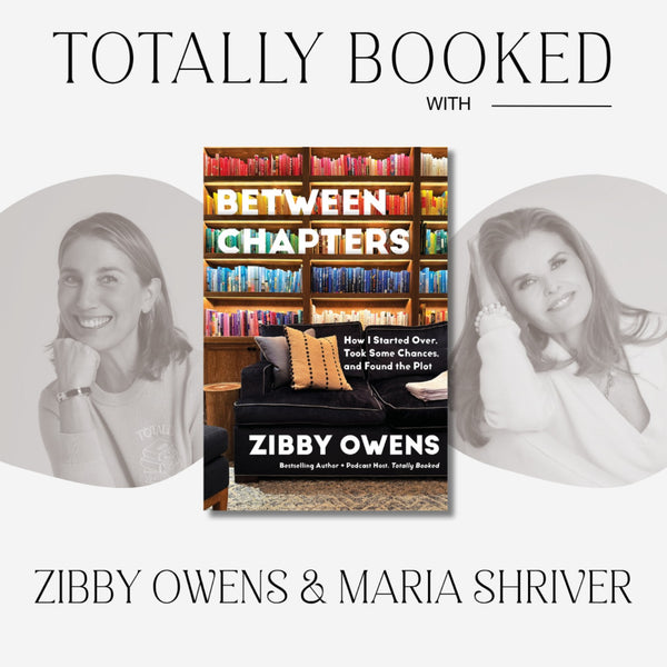 Maria Shriver and Zibby Owens on Life’s Chapters and Forging New Identities