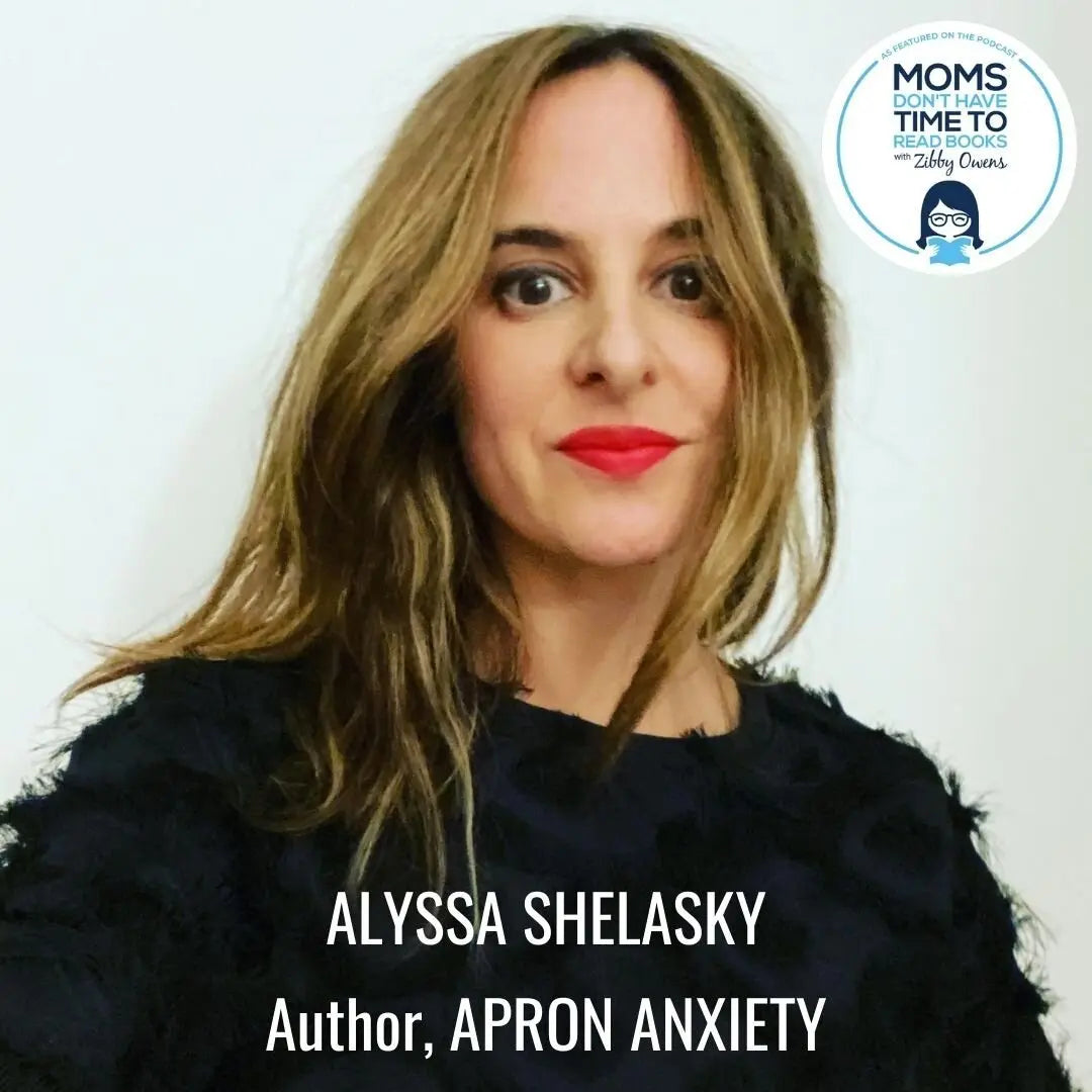 Alyssa Shelasky, APRON ANXIETY - Zibby Media