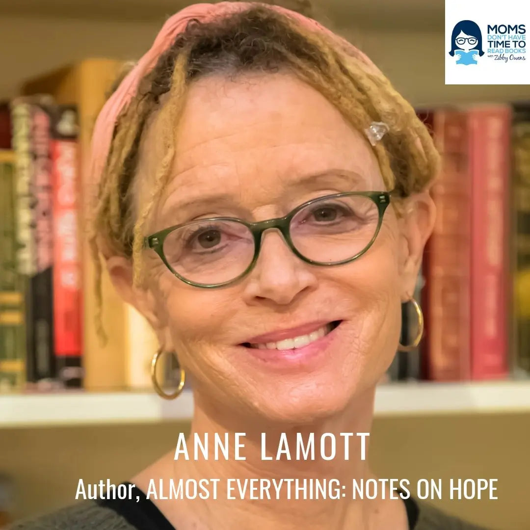 Anne Lamott, ALMOST EVERYTHING: NOTES ON HOPE - Zibby Media