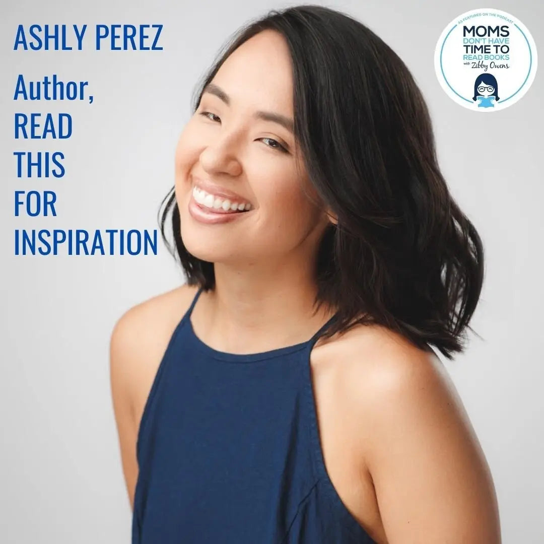 Ashly Perez, READ THIS FOR INSPIRATION - Zibby Media