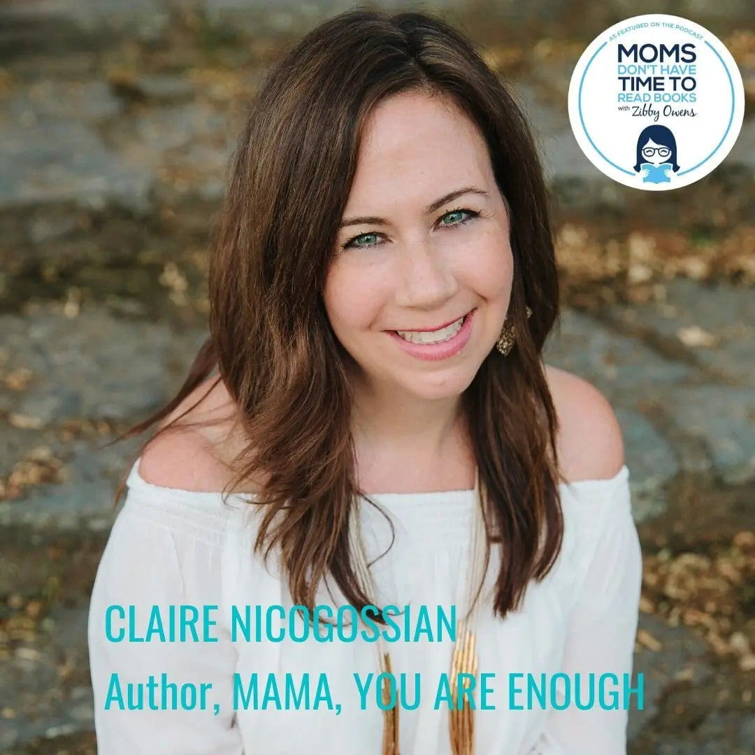 Claire Nicogossian, MAMA, YOU ARE ENOUGH - Zibby Media