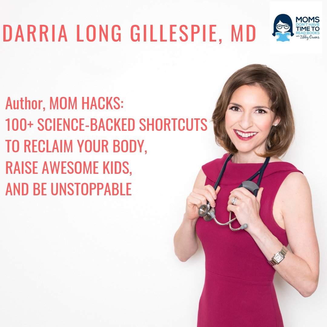 Dr. Darria Long Gillespie, MOM HACKS: 100+ SCIENCE-BACKED SHORTCUTS TO RECLAIM YOUR BODY, RAISE AWESOME KIDS, AND BE UNSTOPPABLE