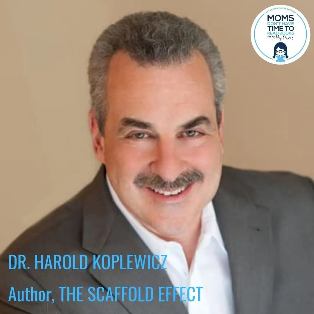 Dr. Harold Koplewicz, THE SCAFFOLD EFFECT - Zibby Media