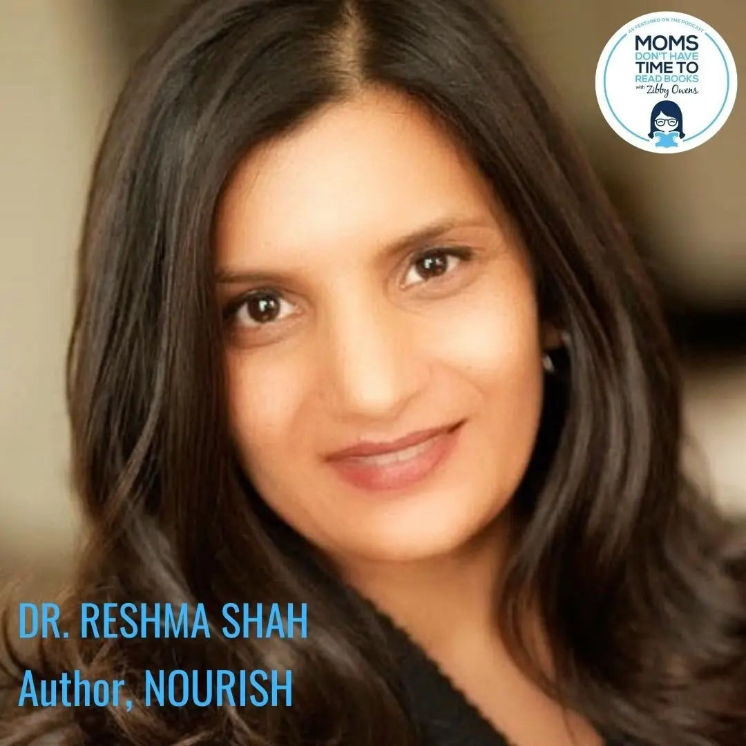 Dr. Reshma Shah, NOURISH - Zibby Media