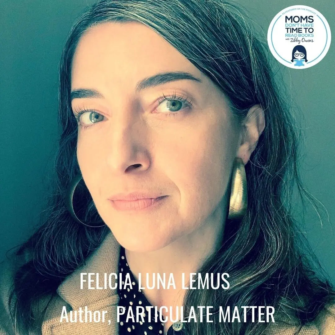 Felicia Luna Lemus, PARTICULATE MATTER - Zibby Media