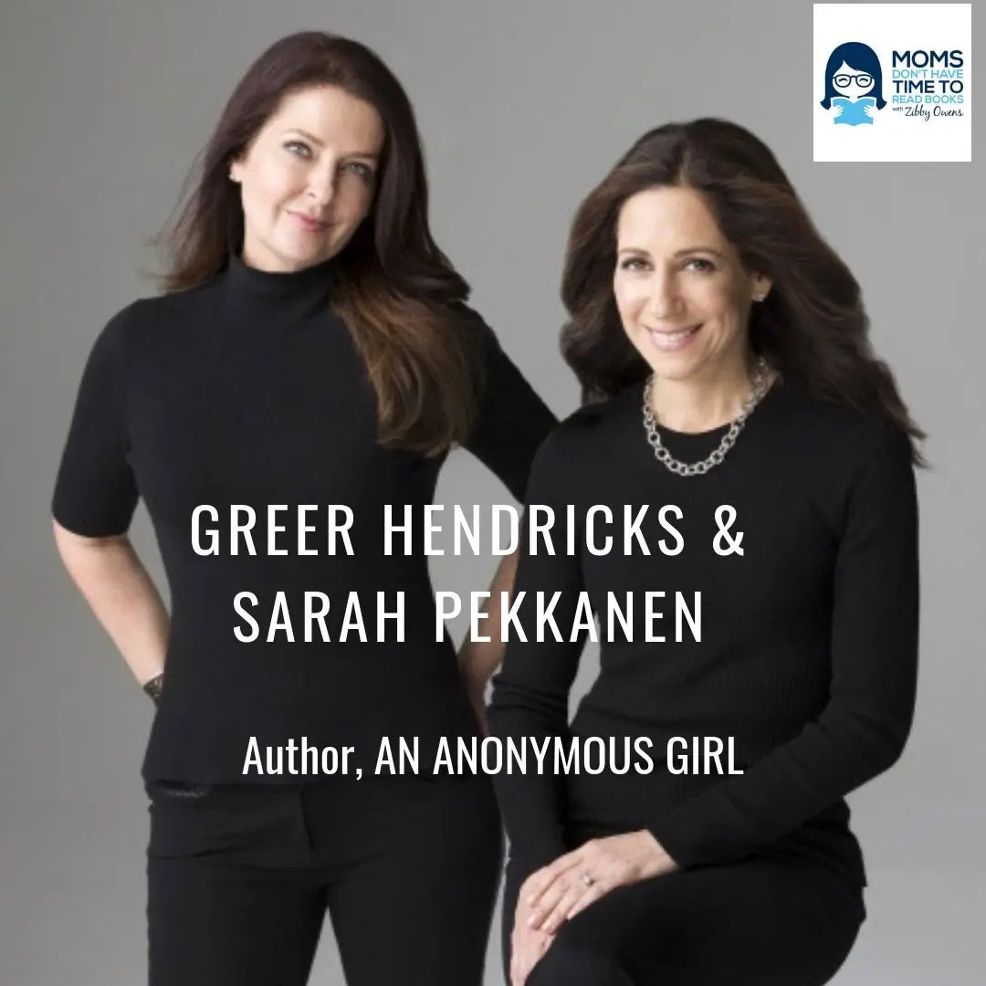 Greer Hendricks & Sarah Pekkanen, AN ANONYMOUS GIRL - Zibby Media