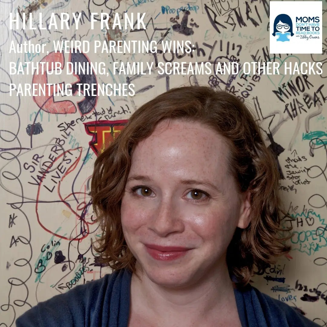 Hillary Frank, WEIRD PARENTING WINS: Bathtub Dining, Family Screams, and Other Hacks from the Parenting Trenches - Zibby Media