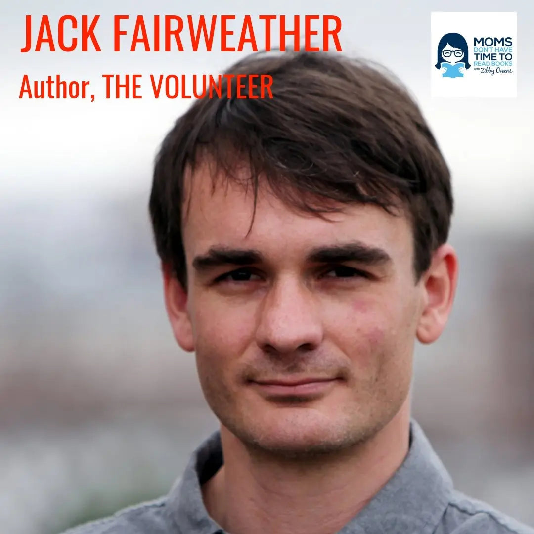 Jack Fairweather, THE VOLUNTEER - Zibby Media