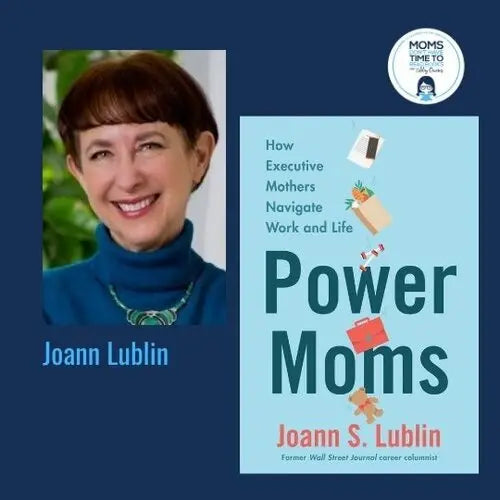 Joann Lublin, POWER MOMS: HOW EXECUTIVE MOTHERS NAVIGATE WORK AND LIFE - Zibby Media