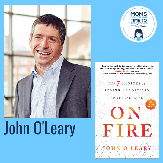 John O'Leary, ON FIRE: The 7 Choices to Ignite a Radically Inspired Life