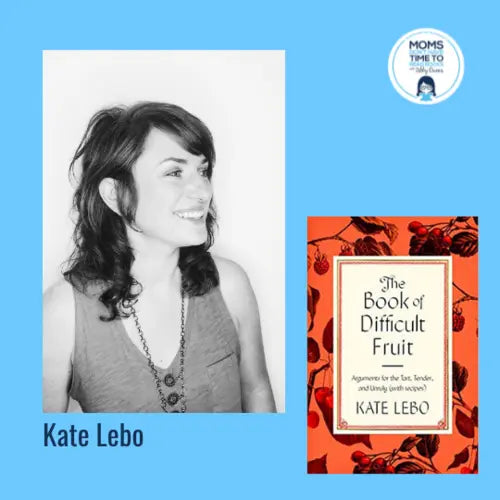 Kate Lebo, THE BOOK OF DIFFICULT FRUIT - Zibby Media