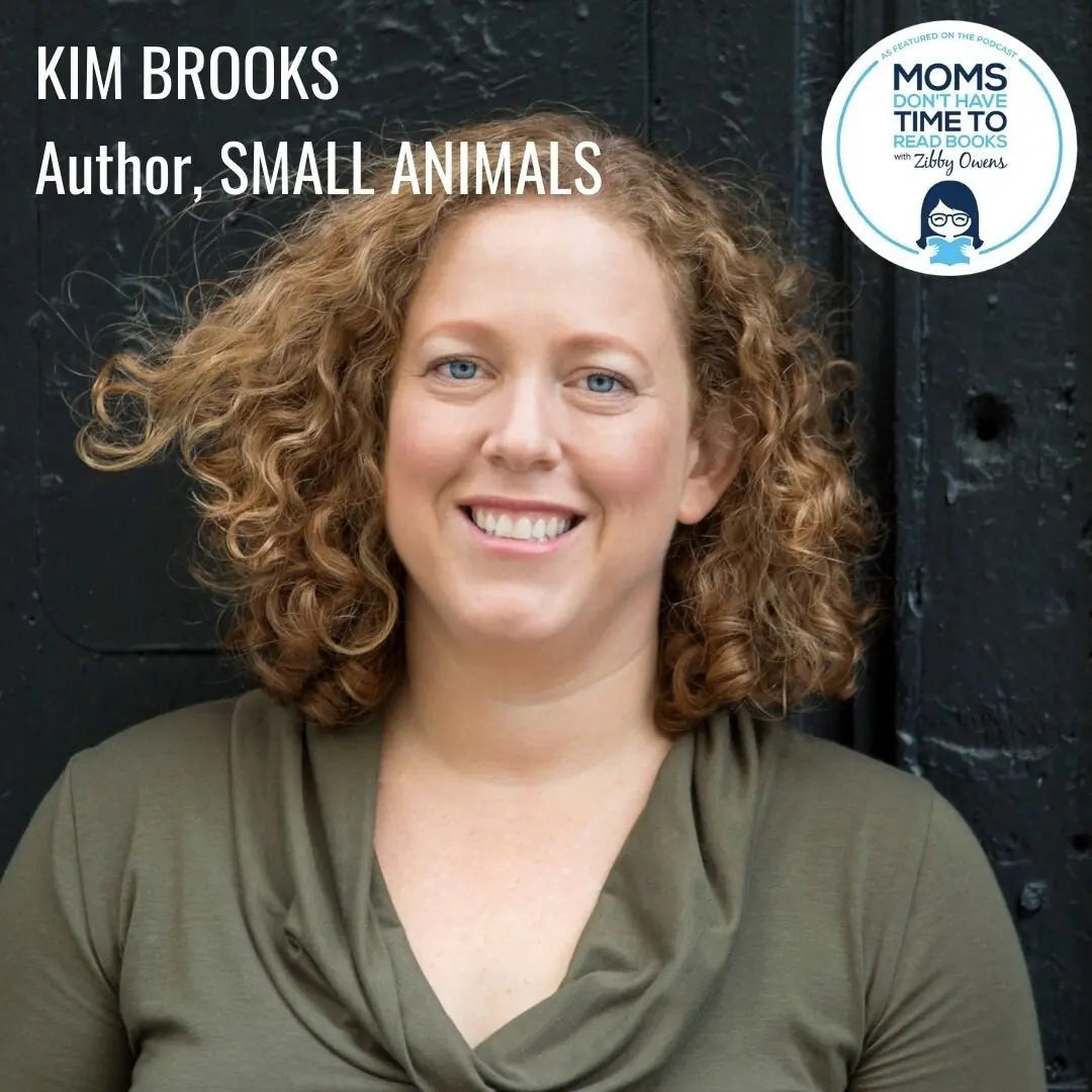 Kim Brooks, SMALL ANIMALS - Zibby Media