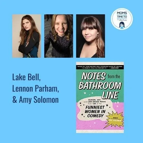 Lake Bell, Lennon Parham, and Amy Solomon, NOTES FROM THE BATHROOM LINE - Zibby Media