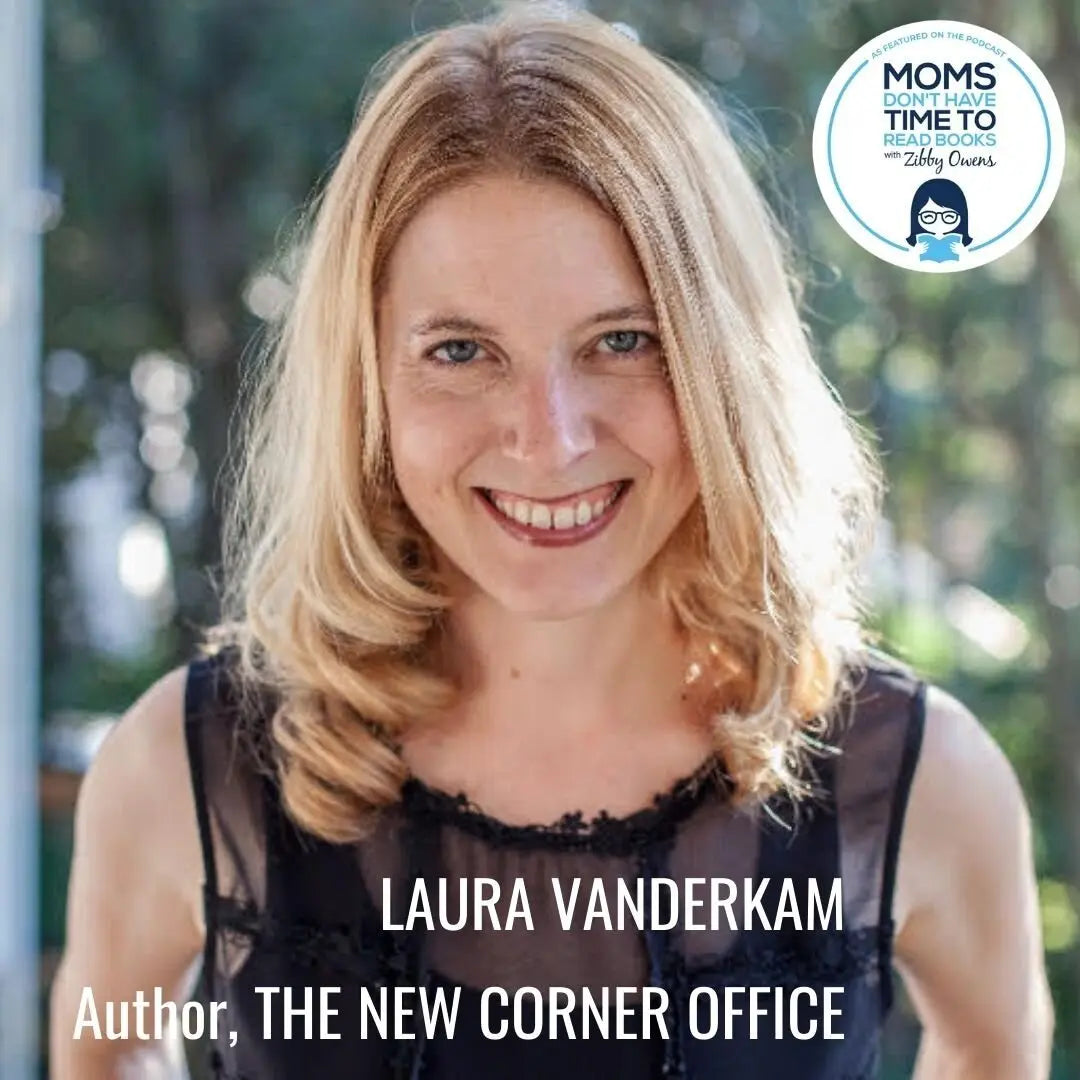 Laura Vanderkam, THE NEW CORNER OFFICE - Zibby Media