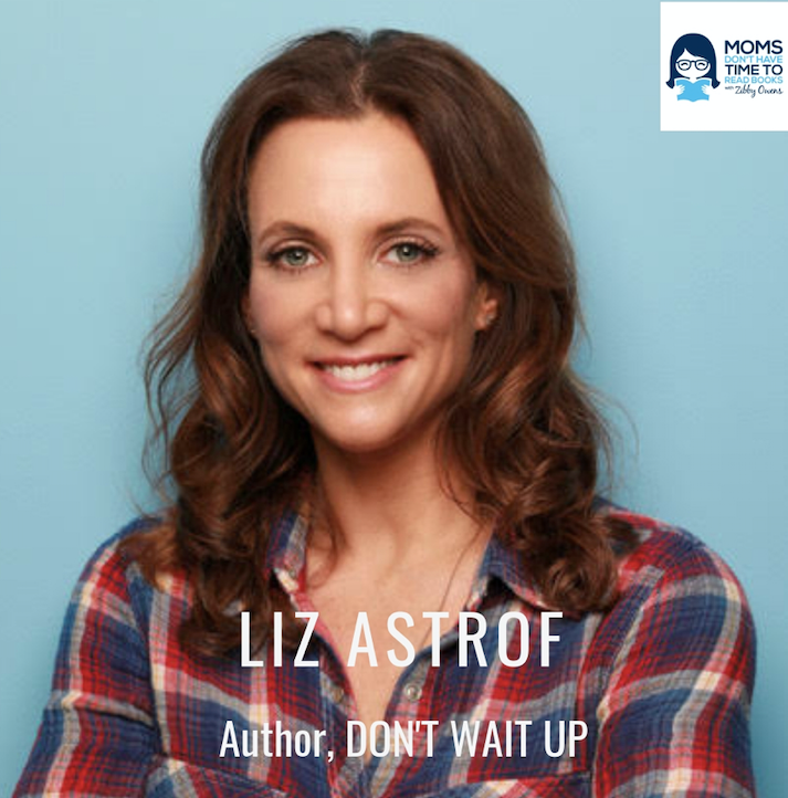 Liz Astrof, DON'T WAIT UP: CONFESSIONS OF A STAY-AT-WORK MOM