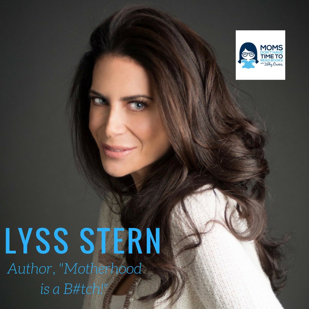 Lyss Stern, MOTHERHOOD IS A B#TCH: 10 STEPS TO REGAINING YOUR SANITY, SEXINESS, AND INNER DIVA