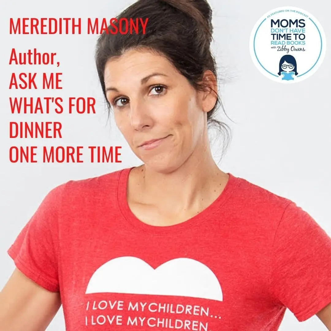 Meredith Masony, ASK ME WHAT'S FOR DINNER ONE MORE TIME - Zibby Media