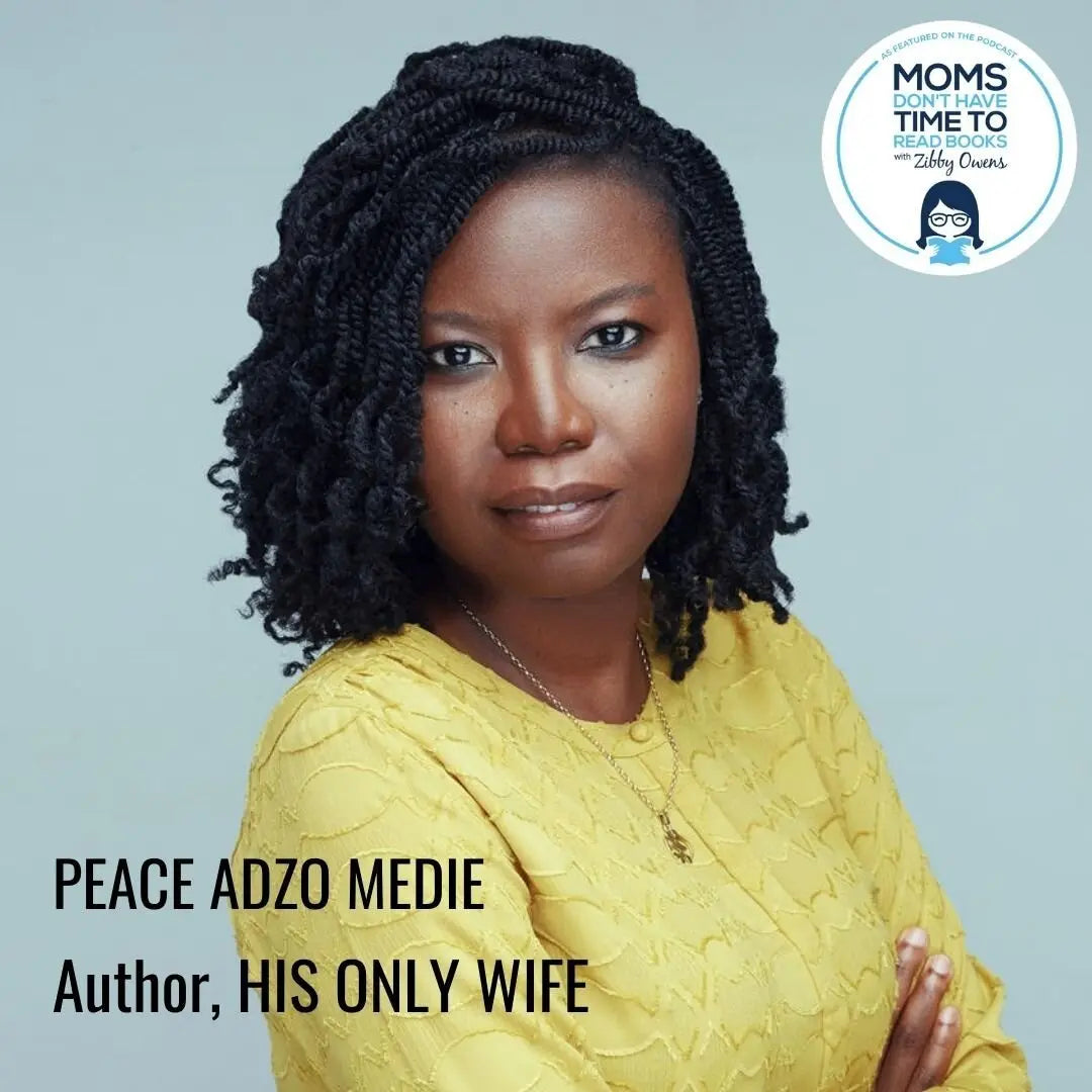 Peace Adzo Medie, HIS ONLY WIFE - Zibby Media