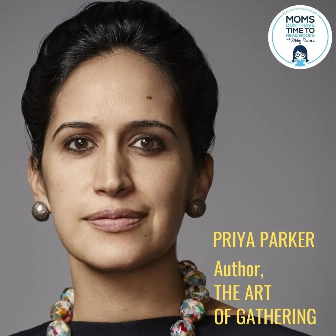 Priya Parker, THE ART OF GATHERING - Zibby Media