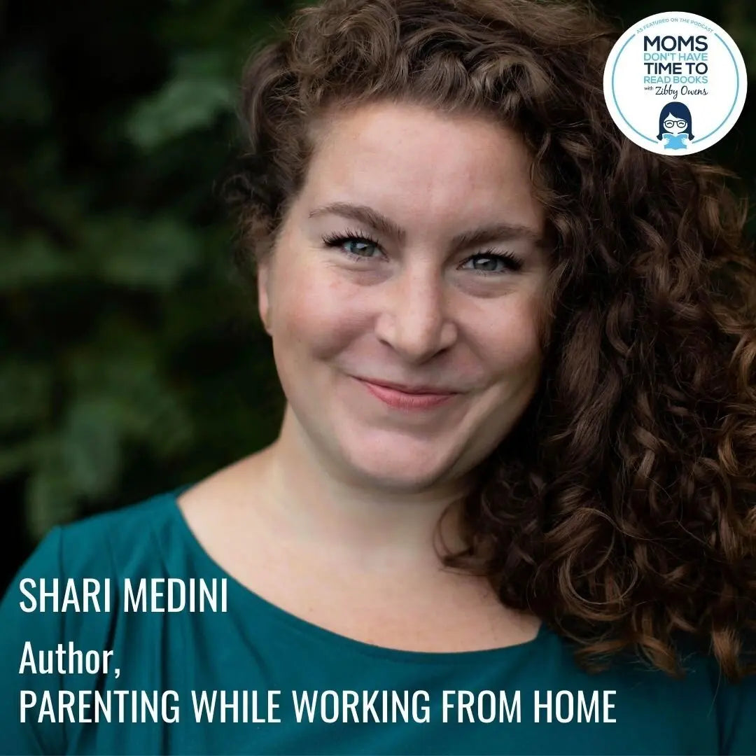 Shari Medini, PARENTING WHILE WORKING FROM HOME - Zibby Media