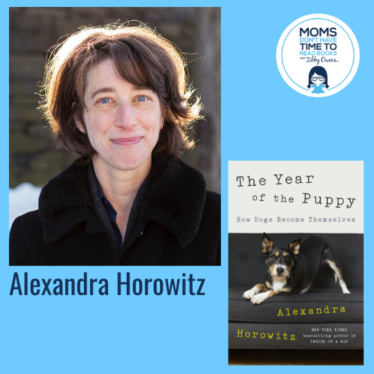 Alexandra Horowitz, THE YEAR OF THE PUPPY: How Dogs Become Themselves