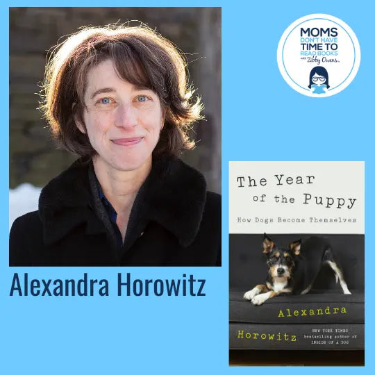Alexandra Horowitz, THE YEAR OF THE PUPPY: How Dogs Become Themselves - Zibby Media
