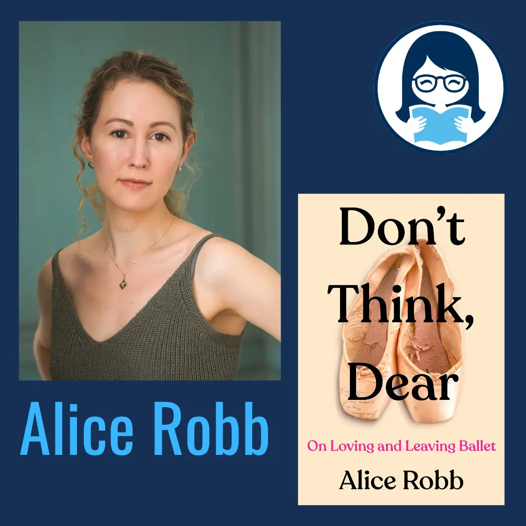 Alice Robb, DON'T THINK, DEAR: On Love and Leaving Ballet - Zibby Media