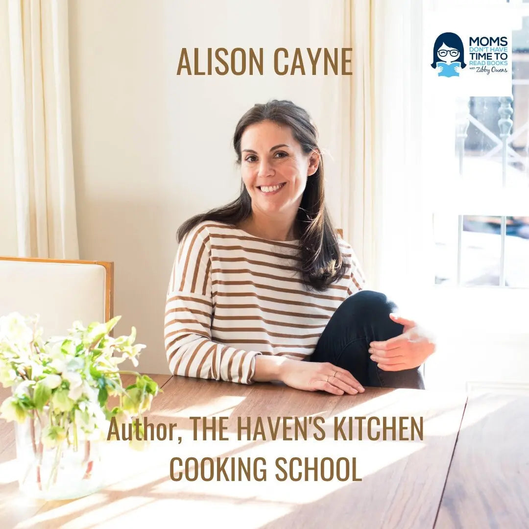 Alison Cayne, THE HAVEN'S KITCHEN COOKING SCHOOL - Zibby Media