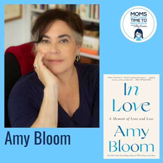 Amy Bloom, IN LOVE: A Memoir of Love and Loss