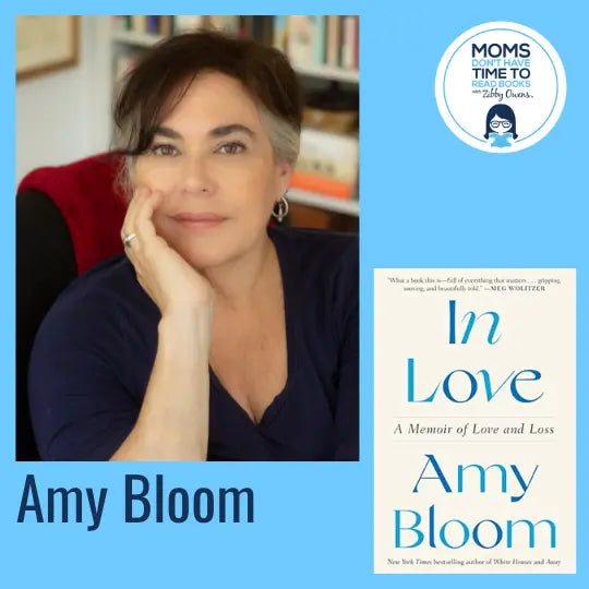 Amy Bloom, IN LOVE: A Memoir of Love and Loss - Zibby Media