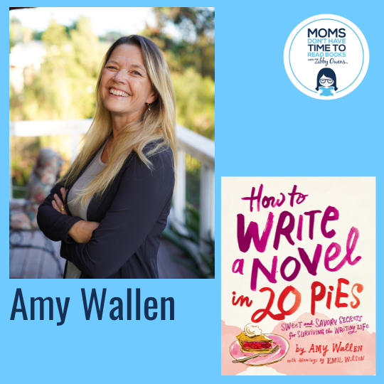 Amy Wallen, HOW TO WRITE A NOVEL IN 20 PIES: Sweet and Savory Tips for the Writing Life