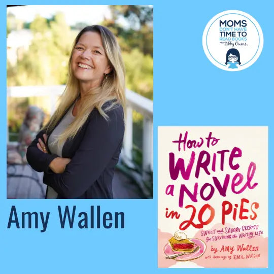 Amy Wallen, HOW TO WRITE A NOVEL IN 20 PIES: Sweet and Savory Tips for the Writing Life - Zibby Media