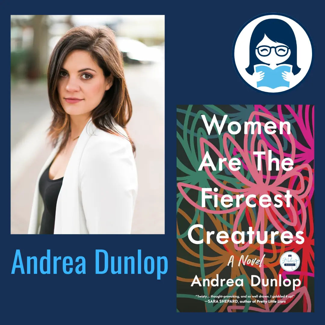 Andrea Dunlop, WOMEN ARE THE FIERCEST CREATURES: A Novel - Zibby Media
