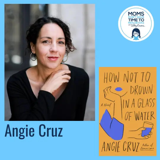 Angie Cruz, HOW NOT TO DROWN IN A GLASS OF WATER - Zibby Media