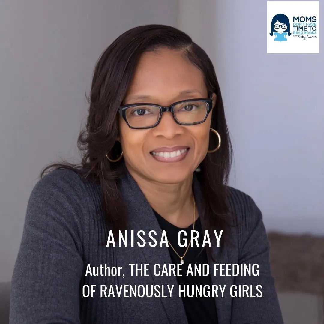 Anissa Gray, THE CARE AND FEEDING OF RAVENOUSLY HUNGRY GIRLS - Zibby Media