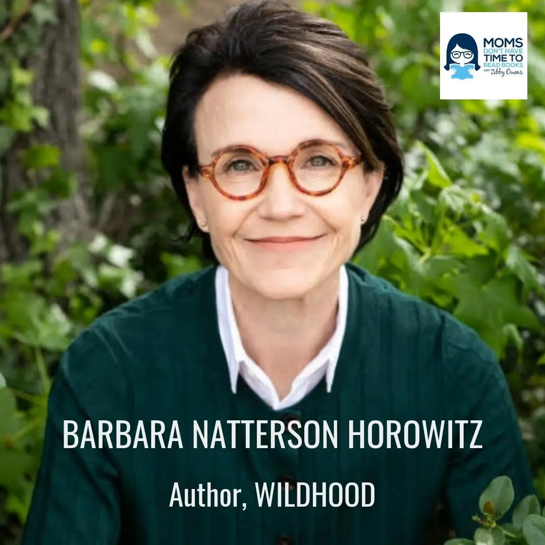 Barbara Natterson-Horowitz, WILDHOOD - Zibby Media
