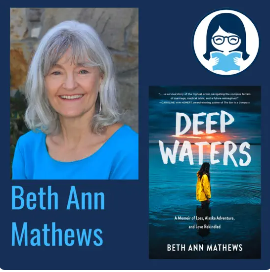 Beth Ann Mathews, DEEP WATERS: A Memoir of Loss, Alaska Adventure, and Love Rekindled