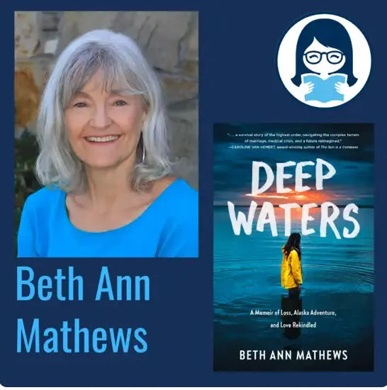 Beth Ann Mathews, DEEP WATERS: A Memoir of Loss, Alaska Adventure, and Love Rekindled - Zibby Media
