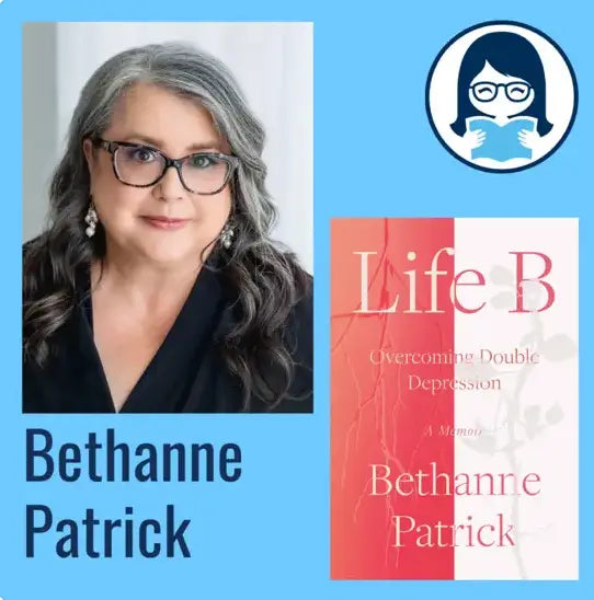 Bethanne Patrick, LIFE B: Overcoming Double Depression: A Memoir - Zibby Media